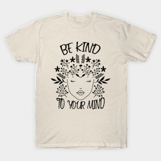 Be Kind To Your Mind Mental Health Awareness T-Shirt